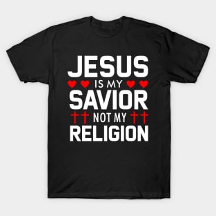 Jesus is my Savior not my Religion T-Shirt